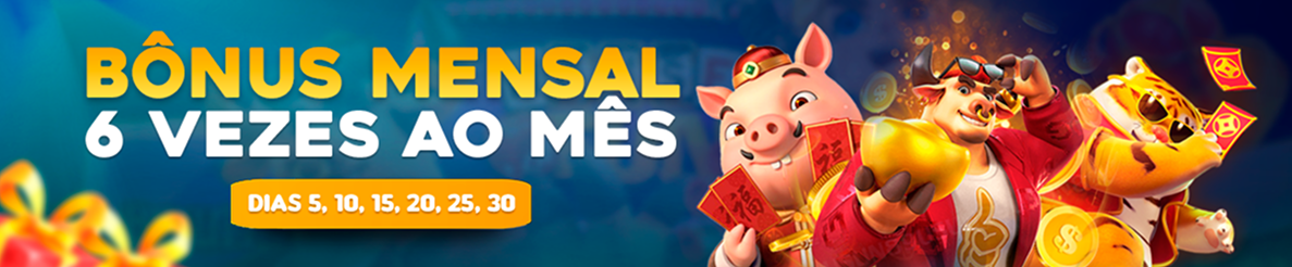 BONUS MENSAL 6 VEZES AO MES! DIAS 5, 10, 15, 20, 25 E 30!